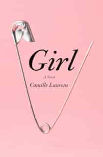 Girl: A Novel by CAMILLE LAURENS