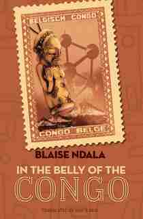 In The Belly Of The Congo: A Novel by Blaise Ndala