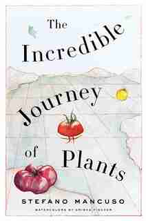 The Incredible Journey Of Plants by Stefano Mancuso