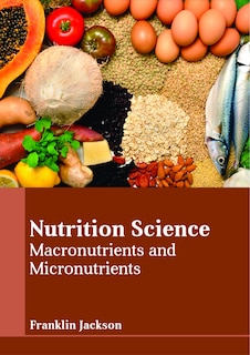 Nutrition Science: Macronutrients And Micronutrients