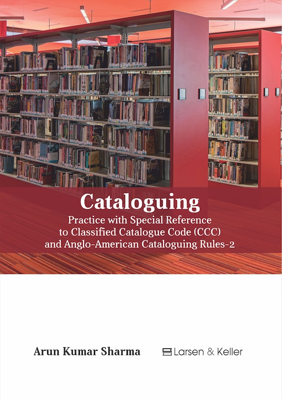 Front cover_Cataloguing: Practice With Special Reference To Classified Catalogue Code (ccc) And Aacr-2 (revised)