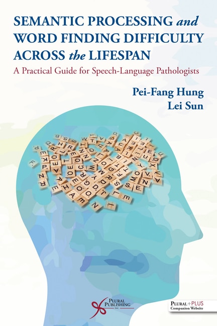 Semantic Processing And Word Finding Difficulty Across The Lifespan: A Practical Guide For Speech-language Pathologists