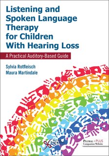 Listening And Spoken Language Therapy For Children With Hearing Loss: A Practical Auditory-based Guide