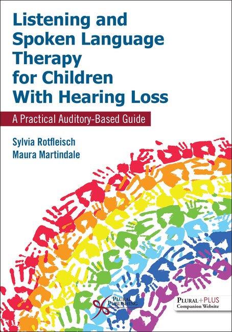 Listening And Spoken Language Therapy For Children With Hearing Loss: A Practical Auditory-based Guide