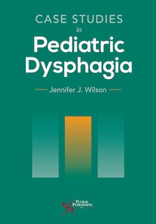 Front cover_Case Studies in Pediatric Dysphagia