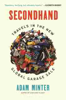Secondhand: Travels In The New Global Garage Sale by Adam Minter