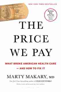 The Price We Pay: What Broke American Health Care--and How to Fix It de Marty Makary