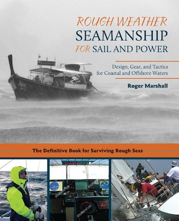 Rough Weather Seamanship for Sail and Power: Design, Gear, and Tactics for Coastal and Offshore Waters