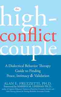 The High-conflict Couple: A Dialectical Behavior Therapy Guide To Finding Peace, Intimacy, And Validation de Alan E. Fruzzetti