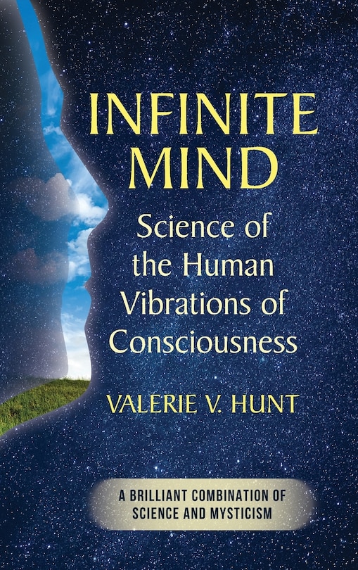 Infinite Mind: Science of the Human Vibrations of Consciousness