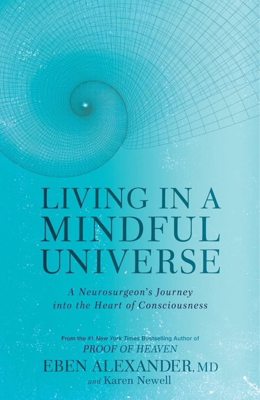 Living in a Mindful Universe: A Neurosurgeon's Journey Into The Heart Of Consciousness