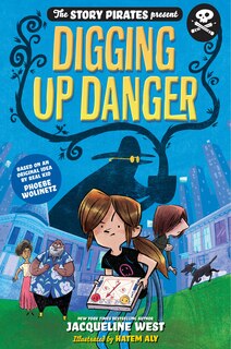 Front cover_The Story Pirates Present: Digging Up Danger
