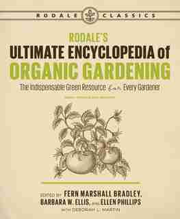 Rodale's Ultimate Encyclopedia Of Organic Gardening: The Indispensable Green Resource For Every Gardener by Deborah L. Martin
