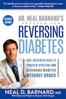 Dr. Neal Barnard's Program For Reversing Diabetes: The Scientifically Proven System For Reversing Diabetes Without Drugs