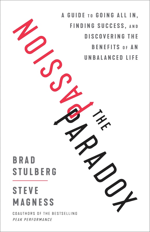 The Passion Paradox: A Guide To Going All In, Finding Success, And Discovering The Benefits Of An Unbalanced Life