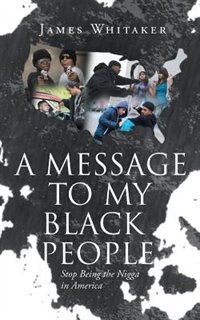 Front cover_A Message to My Black People - Stop Being the Nigga in America