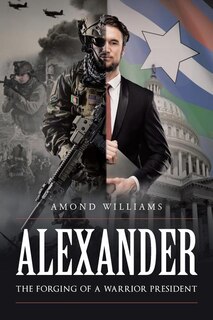 Front cover_ALEXANDER The Forging of a Warrior President