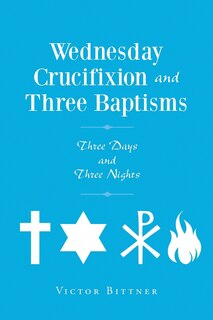 Front cover_Wednesday Crucifixion and Three Baptisms