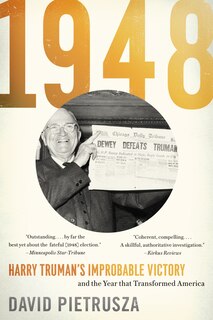 1948: Harry Truman's Improbable Victory And The Year That Transformed America