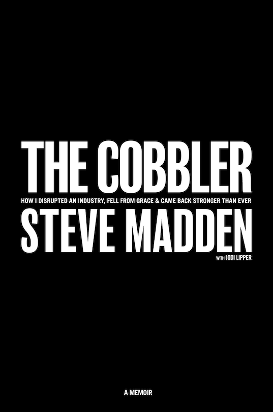 The Cobbler: How I Disrupted An Industry, Fell From Grace, And Came Back Stronger Than Ever