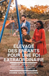Front cover_Élevage des enfants pour une foi extraordinaire