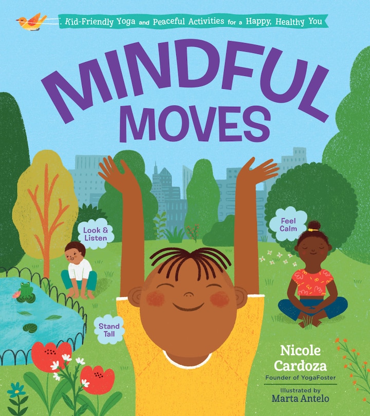 Mindful Moves: Kid-friendly Yoga And Peaceful Activities For A Happy, Healthy You