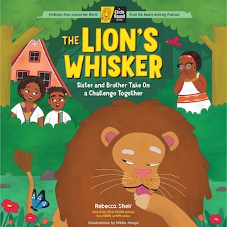 The Lion's Whisker: Sister and Brother Take On a Challenge Together; A Circle Round Book