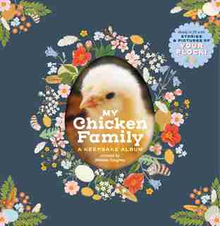 My Chicken Family: A Keepsake Album, Ready to Fill with Stories and Pictures of Your Flock! by Melissa Caughey