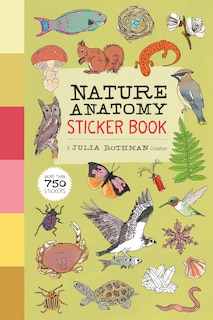 Nature Anatomy Sticker Book: A Julia Rothman Creation; More Than 750 Stickers