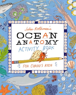 Julia Rothman's Ocean Anatomy Activity Book: Match-Ups, Word Puzzles, Quizzes, Mazes, Projects, Secret Codes + Lots More