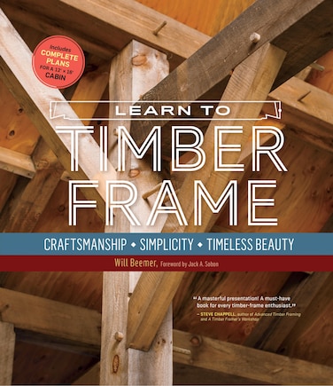 Learn to Timber Frame: Craftsmanship, Simplicity, Timeless Beauty