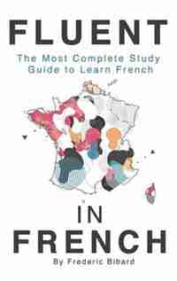 Fluent in French: The most complete study guide to learn French de Frederic Bibard