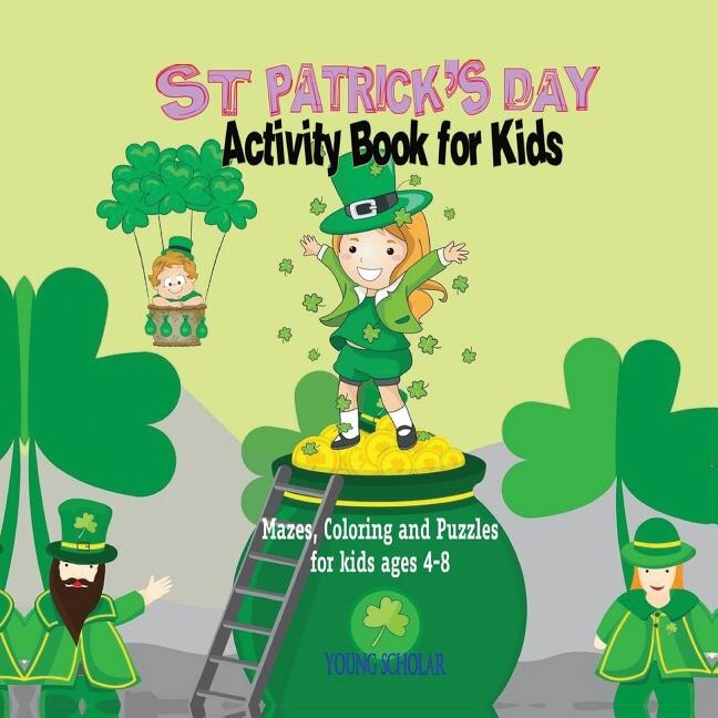 St. Patrick's Day Activity Book for Kids: Mazes, Coloring and Puzzles for Kids 4 - 8