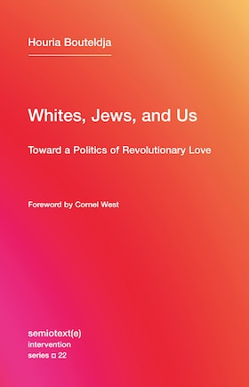 Whites, Jews, And Us: Toward A Politics Of Revolutionary Love