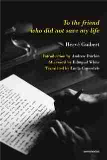 To The Friend Who Did Not Save My Life by Herve Guibert