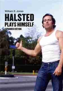 Halsted Plays Himself, Revised And Expanded Edition by William E. Jones