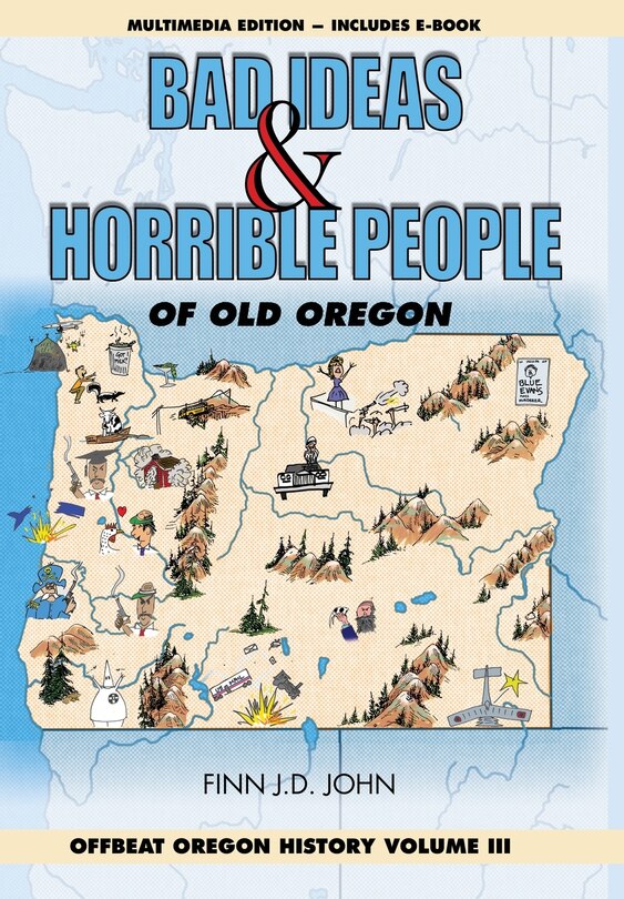 Front cover_Bad Ideas and Horrible People of Old Oregon