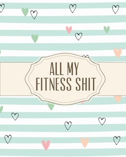 Front cover_All My Fitness Shit