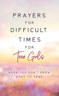 Front cover_Prayers for Difficult Times for Teen Girls