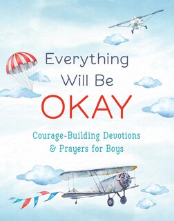 Everything Will Be Okay (boys): Courage-Building Devotions and Prayers for Boys