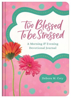 Front cover_Too Blessed to Be Stressed: A Morning & Evening Devotional Journal