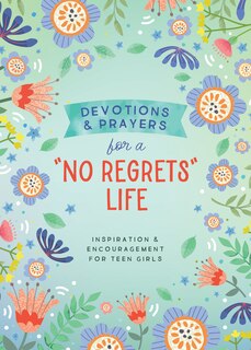 Front cover_Devotions and Prayers for a No Regrets Life (teen girls)