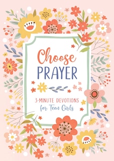 Front cover_Choose Prayer: 3-Minute Devotions for Teen Girls