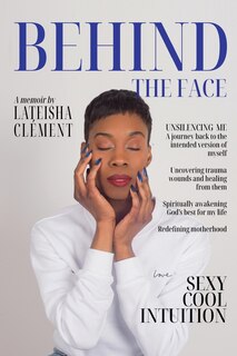 Behind The Face: A Memoir By Lateisha Clement
