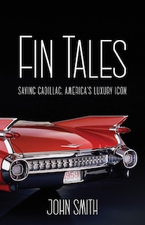 Fin Tales: Saving Cadillac, America's Luxury Icon