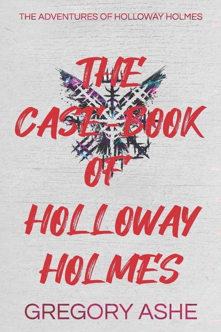 Front cover_The Case-Book of Holloway Holmes