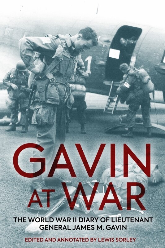 Gavin At War: The World War Ii Diary Of Lieutenant General James M. Gavin