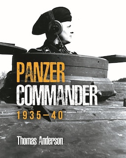 Panzer Commander: Volume 1: 1935 - 40