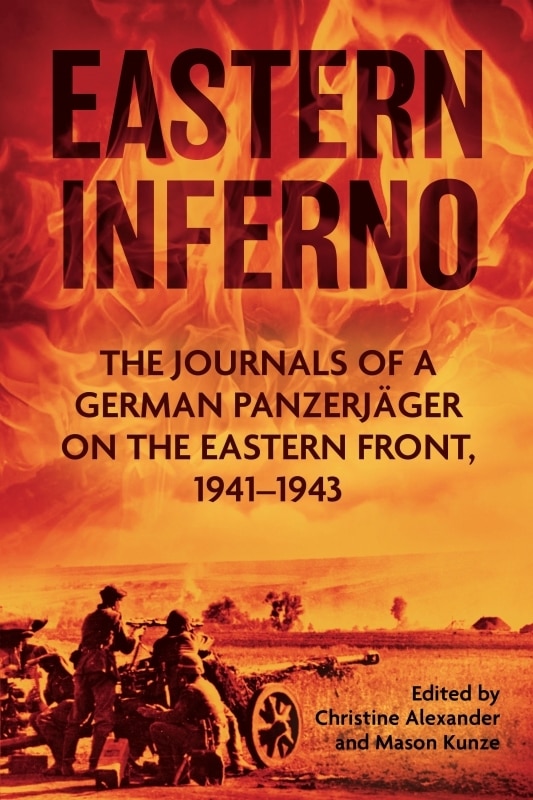 Eastern Inferno: The Journals of a German Panzerjager on the Eastern Front, 1941-43