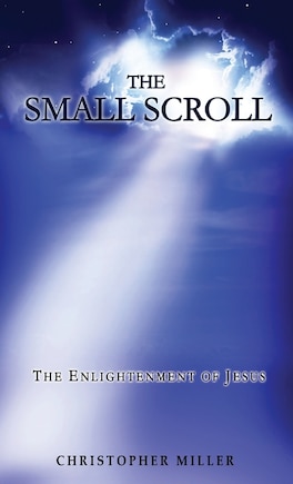 The Small Scroll: The Enlightenment Of Jesus